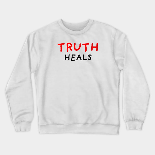 Truth Heals Crewneck Sweatshirt by DrawingEggen